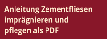 Anleitung Zementfliesen  imprägnieren und  pflegen als PDF