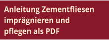 Anleitung Zementfliesen  imprägnieren und  pflegen als PDF