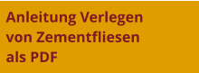 Anleitung Verlegen  von Zementfliesen  als PDF